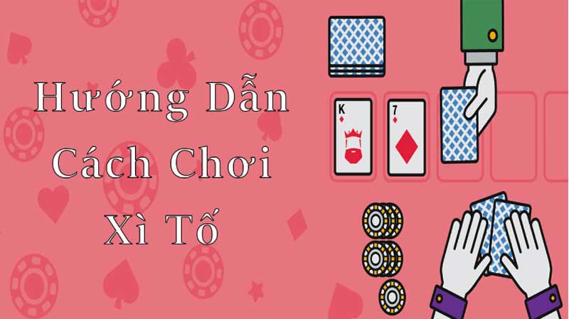 Chơi Xì Tố Online Hướng dẫn chi tiết từ A đến Z