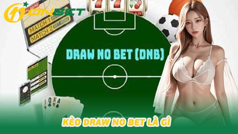 Kèo Draw No Bet là gì Khái niệm cơ bản và cách thức cá cược