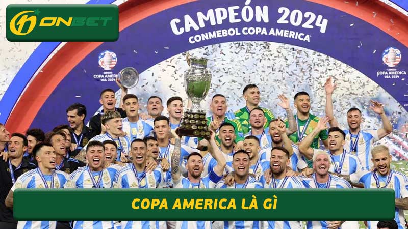 Copa America là gì Đây là giải bóng đá danh giá của Nam Mỹ